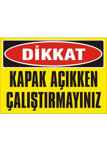 İzmir Serifgari Dikkat Kapak Açıkken Çalıştırmayınız 2.6 mm PVC Uyarı Levhası 17,5 x 25 cm