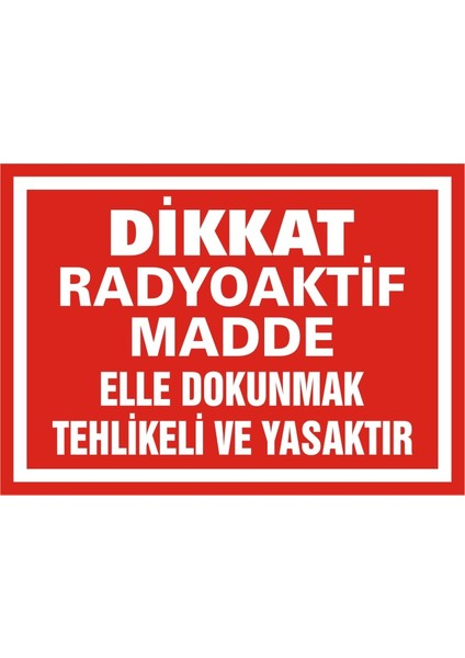 İzmir Serifgari Dikkat Radyoaktif Madde Elle Dokunmak Tehlikeli Ve Yasaktır 2.6 mm PVC Uyarı Levhası 17,5 x 25 cm
