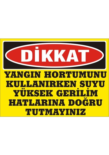 İzmir Serifgari Dikkat Yangın Hortumunu Kullanırken Suyu Yüksek Gerilim Hatlarına Doğru Tutmayınız 2.6 mm PVC Uyarı Levhası 17,5 x 25 cm