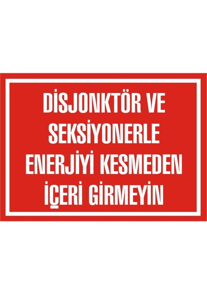 İzmir Serifgari Disjonktör Ve Seksiyonerle Enerjiyi Kesmeden İçeri Girmeyin 2.6 mm PVC Uyarı Levhası 17,5 x 25 cm