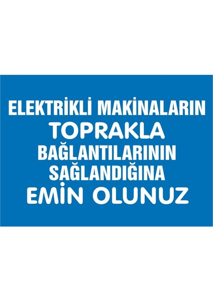 İzmir Serifgari Elektikli Makinaların Toprakla Bağlantılarının Sağlandığına Emin Olunuz 2.6 mm PVC Uyarı Levhası 17,5 x 25 cm