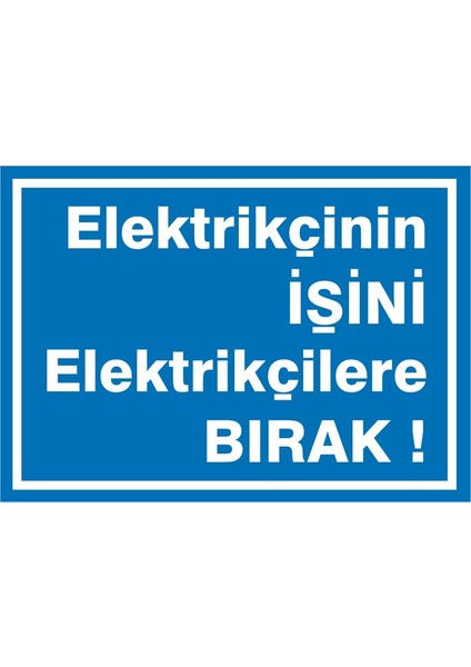 İzmir Serifgari Elektrikçinin İşini Elektrikçilere Bırak (2) 2.6 mm PVC Uyarı Levhası 17,5 x 25 cm