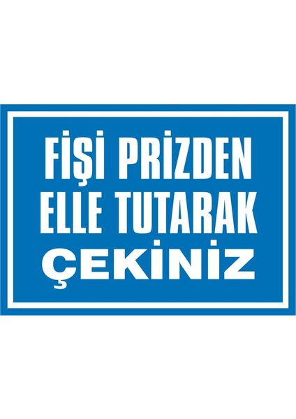 İzmir Serifgari Fişi Prizden Elle Tutarak Çekiniz 2.6 mm PVC Uyarı Levhası 17,5 x 25 cm