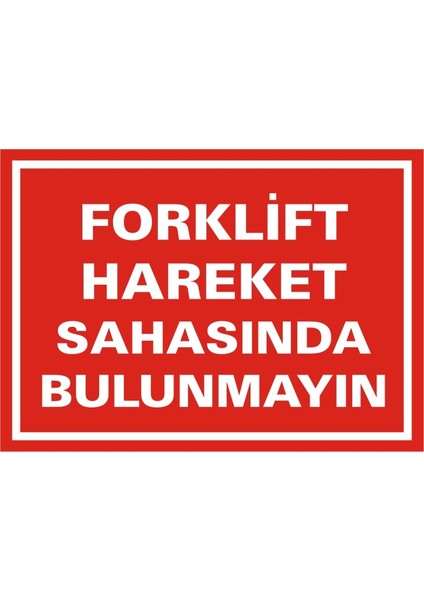 İzmir Serifgari Forklift Hareket Sahasında Bulunmayın 2.6 mm PVC Uyarı Levhası 17,5 x 25 cm