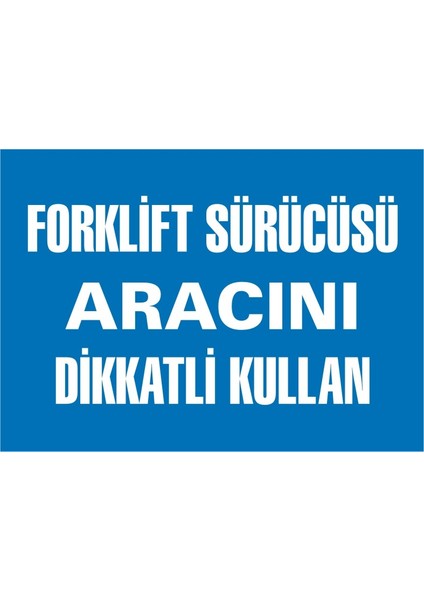 İzmir Serifgari Forklift Sürücüsü Aracını Dikkatli Kullan 2.6 mm PVC Uyarı Levhası 17,5 x 25 cm