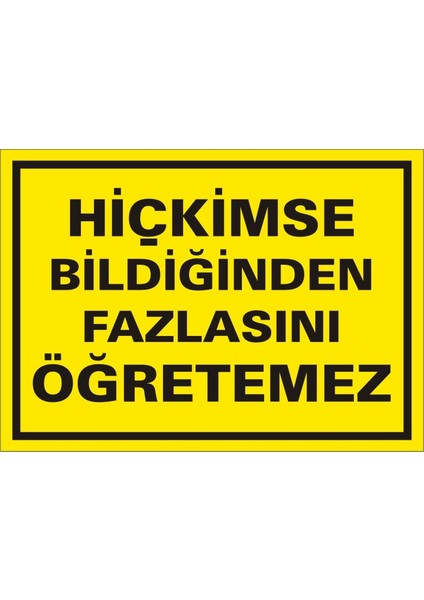 İzmir Serifgari Hiçkimse Bildiğinden Fazlasını Öğretemez 2.6 mm PVC Uyarı Levhası 17,5 x 25 cm
