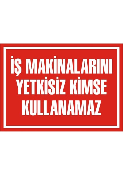 İzmir Serifgari İş Makinalarını Yetkisiz Kimse Kullanamaz Galvaniz Uyarı Levhası 17,5 x 25 cm