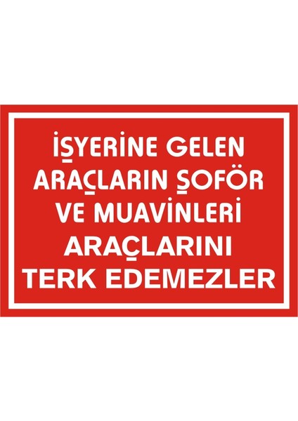 İzmir Serifgari İşyerine Gelen Araçların Şoför Ve Muavinleri Araçlarını Terk Edemezler 2.6 mm PVC Uyarı Levhası 17,5 x 25 cm