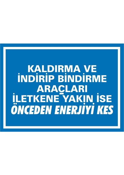 İzmir Serifgari Kaldırma Ve İndirip Bindirme Araçları İltekene Yakın İse Önceden Enerjiyi Kes (Kendinden Yapışkanlı Etiket) 17,5 x 25 cm