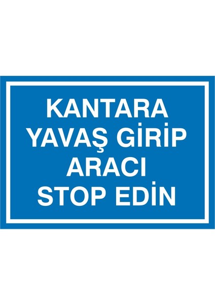 İzmir Serifgari Kantara Yavaş Girip Aracı Stop Edin 2.6 mm PVC Uyarı Levhası 17,5 x 25 cm