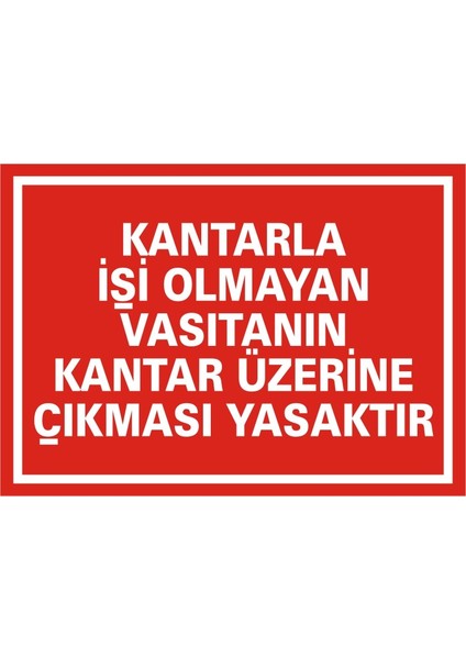 İzmir Serifgari Kantarla İşi Olmayan Vasıtanın Kantar Üzerine Çıkması Yasaktır (Kendinden Yapışkanlı Etiket) 17,5 x 25 cm
