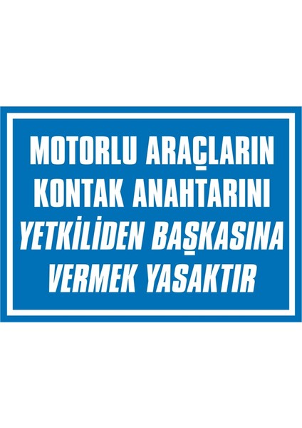 İzmir Serifgari Motorlu Araçların Kontak Anahtarını Yetkiliden Başkasına Vermek Yasaktır 2.6 mm PVC Uyarı Levhası 17,5 x 25 cm