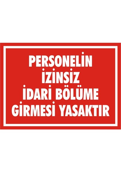 İzmir Serifgari Personelin İzinsiz İdari Bölüme Girmesi Yasaktır (Kendinden Yapışkanlı Etiket) 17,5 x 25 cm