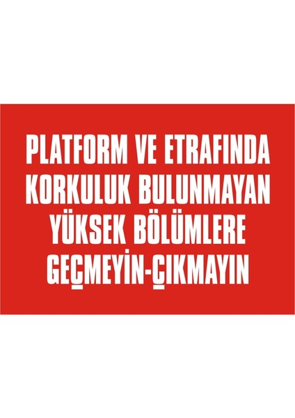 İzmir Serifgari Platform Ve Etrafında Korkuluk Bulunmayan Yüksek Bölümlere Geçmeyin Çıkmayın Galvaniz Uyarı Levhası 17,5 x 25 cm
