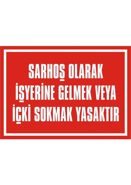 İzmir Serifgari Sarhoş Olarak İş Yerine Gelmek Veya İçeri İçki Sokmak Yasaktır 2.6 mm PVC Uyarı Levhası 17,5 x 25 cm