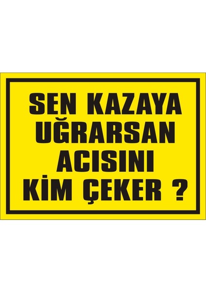 İzmir Serifgari Sen Kazaya Uğrarsan Acısını Kim Çeker? Galvaniz Uyarı Levhası 17,5 x 25 cm