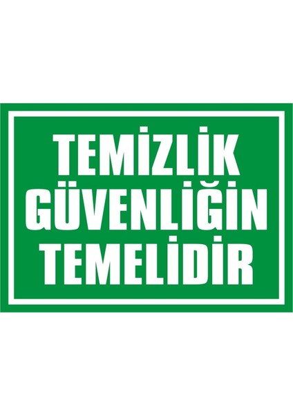 İzmir Serifgari Temizlik Güvenliğin Temelidir 2.6 mm PVC Uyarı Levhası 25 x 35 cm