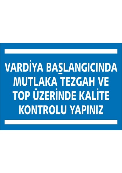 İzmir Serifgari Vardiya Başlangıcında Mutlaka Tezgah Ve Top Üzerinde Kalite Kontrolu Yapınız Galvaniz Uyarı Levhası 17,5 x 25 cm