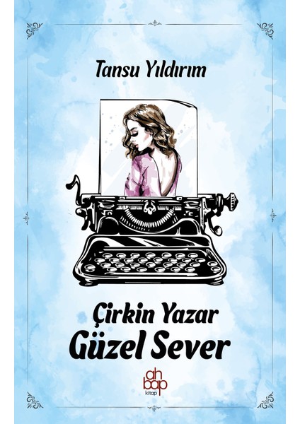 Çirkin Yazar Güzel Sever - Tansu Yıldırım