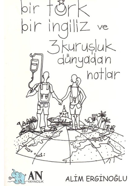 Bir Türk Bir Ingiliz ve 3 Kuruşluk Dünyadan Notlar - Alim Erginoğlu
