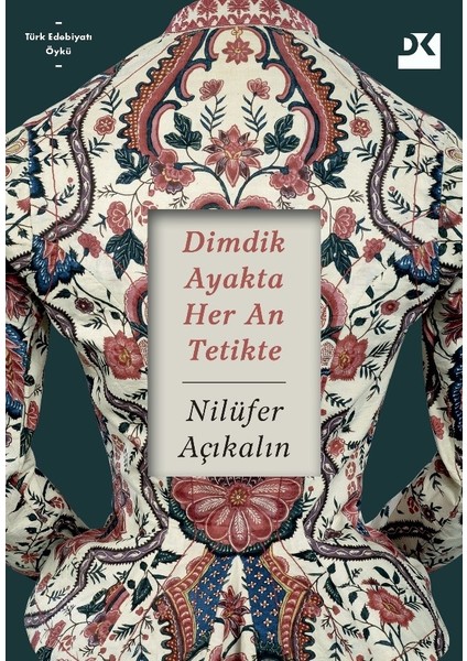 Dimdik Ayakta Her An Tetikte - Nilüfer Açıkalın