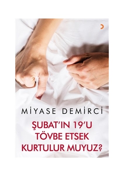 Şubatı'In 19'U Tövbe Etsek Kurtulur Muyuz? - Miyase Demirci