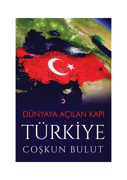 Dünyaya Açılan Kapı Türkiye - Coşkun Bulut