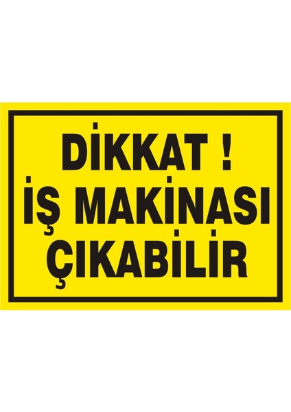 Dikkat İş Makinası Çıkabilir (Kendinden Yapışkanlı Etiket) 17,5 x 25 cm