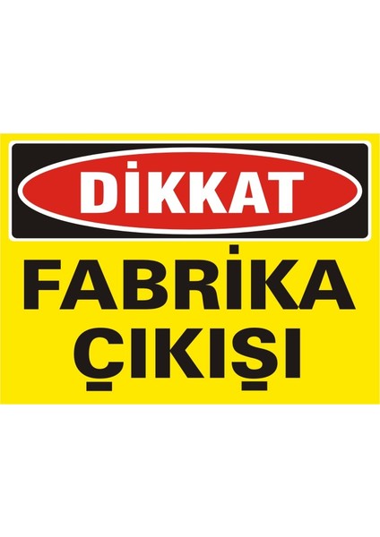 Dikkat Fabrika Çıkışı 2.6 mm PVC Uyarı Levhası 25 x 35 cm