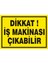 Dikkat İş Makinası Çıkabilir (Kendinden Yapışkanlı Etiket) 17,5 x 25 cm 1