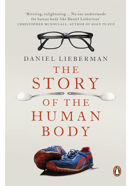 The Story Of The Human Body: Evolution, Health And Disease - Daniel Lieberman