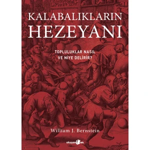 Kalabalıkların Hezeyanı  Topluluklar Nasıl ve Niye Delirir? - William J. Bernstein