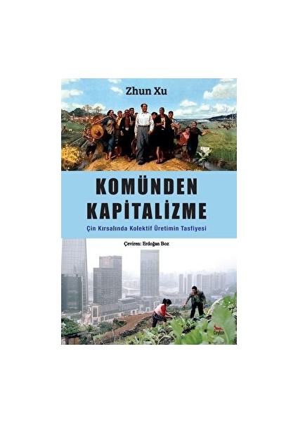 Komünden Kapitalizme Çin Kırsalında Kolektif Üretimin Tasfiyesi - Zhun Xu