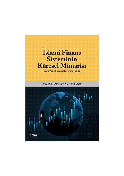 İslami Finans Sisteminin Küresel Mimarisi Şer'i Yönetişimin Kurumsal Yönü - Muhammet Yurtseven