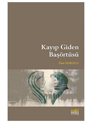 Kayıp Giden Başörtüsü - Ümit Horozcu