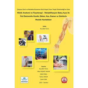 Klinik Anatomi ve Fizyoterapi - Rehabilitasyon Bakış Açısı ile Üst Ekstremite Kemik, Eklem, Kas, Damar ve Sinirlerin Meslek Hastalıkları - Nurullah Yücel