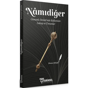 Tarihsel Yayıncılık Namıdiğer Osmanlı Devleti'nde Kullanılan Lakap ve Ünvanlar