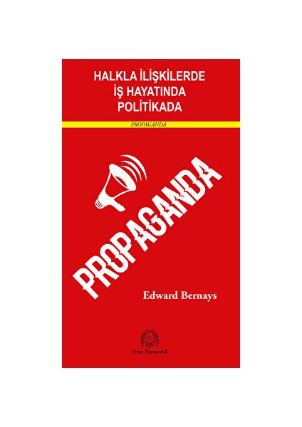 Halkla İlişkilerde, İş Hayatında ve Politikada Propaganda - Edward Bernays