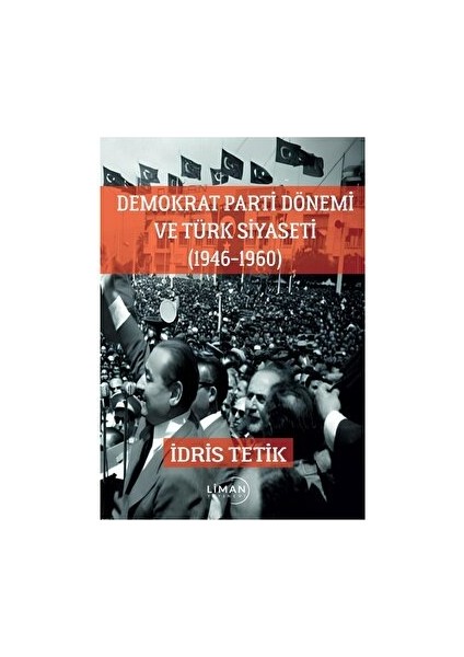 Demokrat Parti Dönemi ve Türk Siyaseti (1946-1960) - İdris Tetik