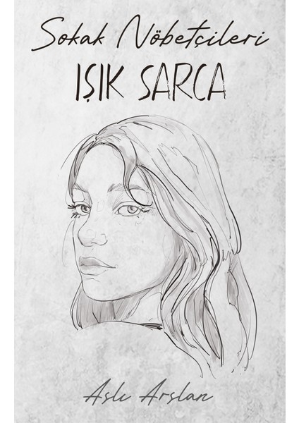 Sokak Nöbetçileri : Işık Sarca - Aslı Arslan