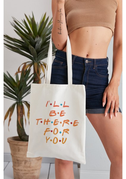 I'll Be There For You Model Baskılı Günlük Kullanım Özel Baskı Bez Omuz Çantası Hediyelik Tote Bag