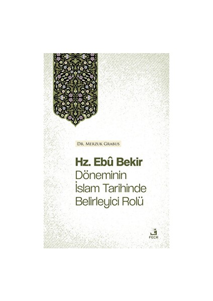 Hz. Ebu Bekir Döneminin İslam Tarihinde Belirleyici Rolü - Merzuk Grabus