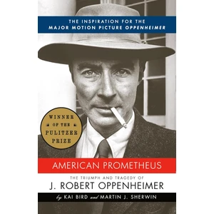 American Prometheus: The Triumph And Tragedy Of J. Robert Oppenheimer - Kai Bird