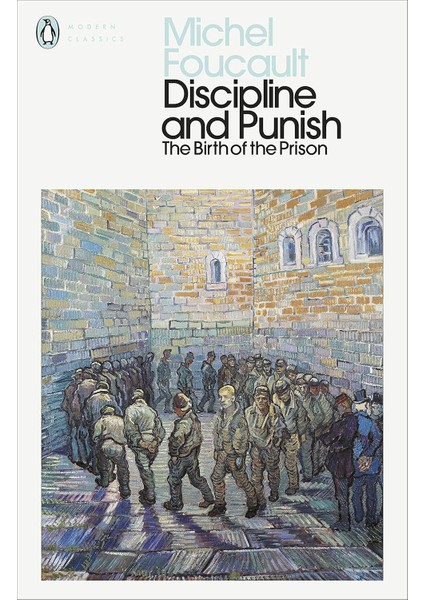 Discipline And Punish: The Birth Of The Prison - Michel Foucault