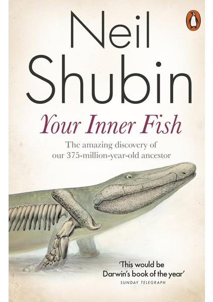 Your Inner Fish: The Amazing Discovery Of Our 375-MILLION-YEAR-OLD Ancestor - Neil Shubin