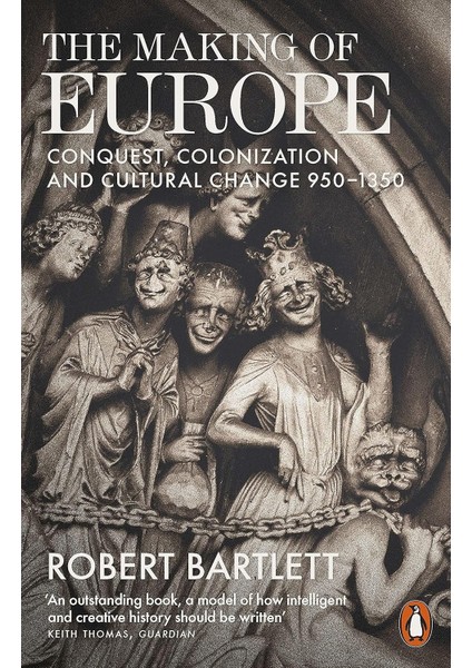 The Making Of Europe: Conquest, Colonization And Cultural Change 950 - 135 - Robert Bartlett