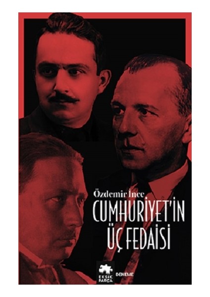 Cumhuriyet’in Üç Fedaisi - Özdemir İnce