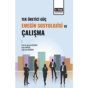 Tek Üretici Güç Emeğin Sosyolojisi ve Çalışma - Nevzat Güldiken