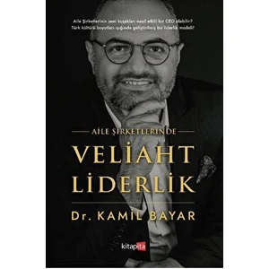 Aile Şirketlerinde Veliaht Liderlik - Kamil Bayar