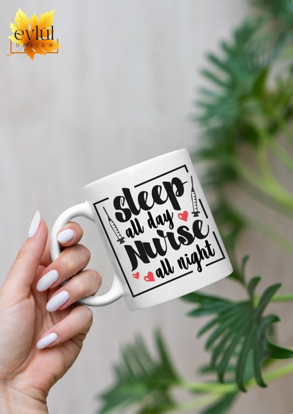 Hemşire Sleep All Day Nurse All Night Özel Tasarım Baskılı Kupa Bardak Kahve Bardağı Hediye